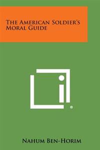 The American Soldier's Moral Guide