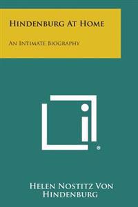 Hindenburg at Home: An Intimate Biography