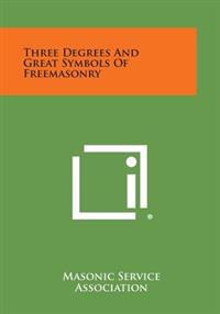 Three Degrees and Great Symbols of Freemasonry