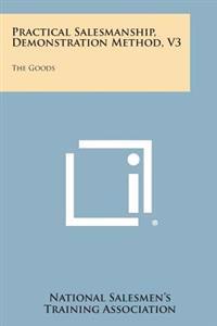 Practical Salesmanship, Demonstration Method, V3: The Goods