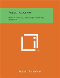 Robert Ridgeway: With a Bibliography of His Published Writings