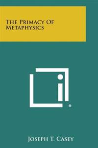 The Primacy of Metaphysics