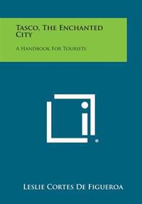 Tasco, the Enchanted City: A Handbook for Tourists