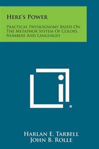 Here's Power: Practical Physiognomy Based on the Metaphor System of Colors, Numbers and Languages