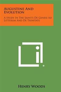 Augustine and Evolution: A Study in the Saint's de Genesi Ad Litteram and de Trinitate