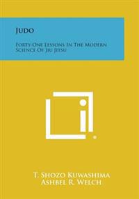 Judo: Forty-One Lessons in the Modern Science of Jiu Jitsu