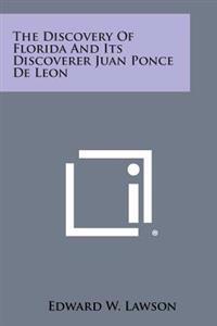 The Discovery of Florida and Its Discoverer Juan Ponce de Leon