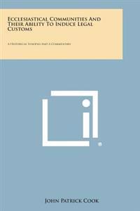 Ecclesiastical Communities and Their Ability to Induce Legal Customs: A Historical Synopsis and a Commentary