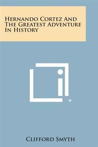 Hernando Cortez and the Greatest Adventure in History