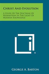 Christ and Evolution: A Study of the Doctrine of Redemption in the Light of Modern Knowledge