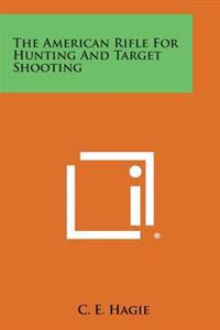 The American Rifle for Hunting and Target Shooting