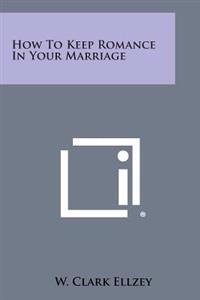 How to Keep Romance in Your Marriage