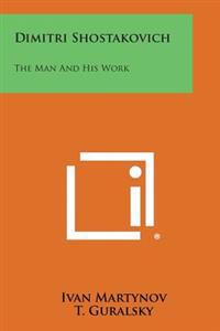 Dimitri Shostakovich: The Man and His Work