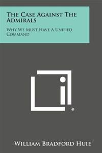 The Case Against the Admirals: Why We Must Have a Unified Command