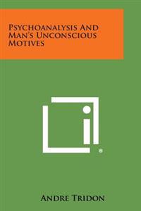 Psychoanalysis and Man's Unconscious Motives