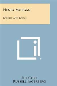 Henry Morgan: Knight and Knave