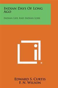 Indian Days of Long Ago: Indian Life and Indian Lore