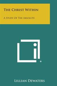 The Christ Within: A Study of the Absolute