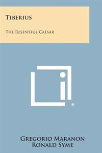 Tiberius: The Resentful Caesar