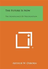 Kirjan kansi "The Future Is Now: The Significance of Precognition"
