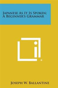 Japanese as It Is Spoken; A Beginner's Grammar