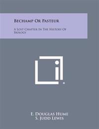 Bechamp or Pasteur: A Lost Chapter in the History of Biology