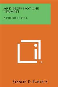 And Blow Not the Trumpet: A Prelude to Peril