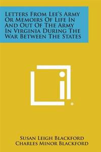 Letters from Lee's Army or Memoirs of Life in and Out of the Army in Virginia During the War Between the States
