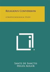 Religious Conversion: A Biopsychological Study