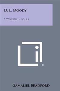 D. L. Moody: A Worker in Souls