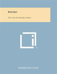 Bolero: The Life of Maurice Ravel