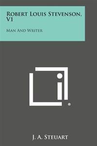 Robert Louis Stevenson, V1: Man and Writer