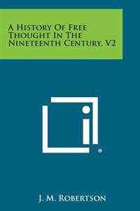 A History of Free Thought in the Nineteenth Century, V2
