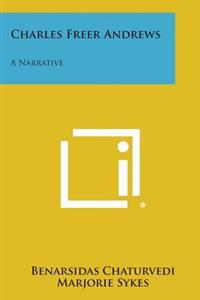 Charles Freer Andrews: A Narrative