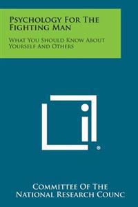 Psychology for the Fighting Man: What You Should Know about Yourself and Others