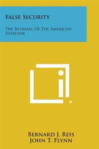 False Security: The Betrayal of the American Investor