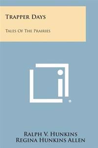 Trapper Days: Tales of the Prairies