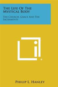 The Life of the Mystical Body: The Church, Grace and the Sacraments