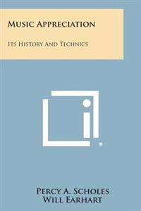 Music Appreciation: Its History and Technics