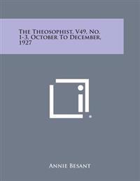 The Theosophist, V49, No. 1-3, October to December, 1927