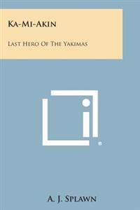 Ka-Mi-Akin: Last Hero of the Yakimas