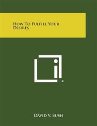 How to Fulfill Your Desires