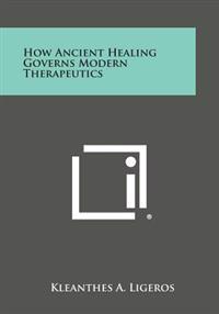 How Ancient Healing Governs Modern Therapeutics