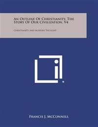 An Outline of Christianity, the Story of Our Civilization, V4: Christianity and Modern Thought