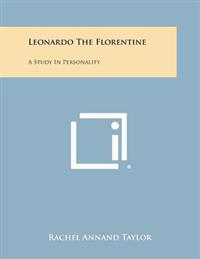 Leonardo the Florentine: A Study in Personality