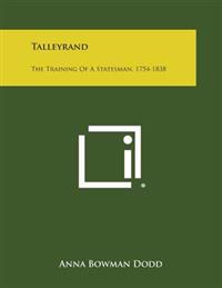 Talleyrand: The Training of a Statesman, 1754-1838