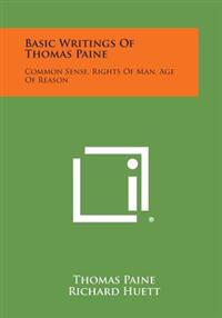 Basic Writings of Thomas Paine: Common Sense, Rights of Man, Age of Reason