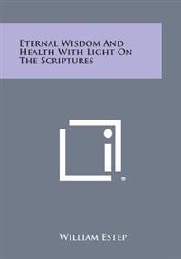 Eternal Wisdom and Health with Light on the Scriptures