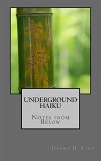 Underground Haiku: Notes from Below