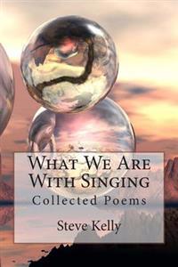 What We Are With Singing